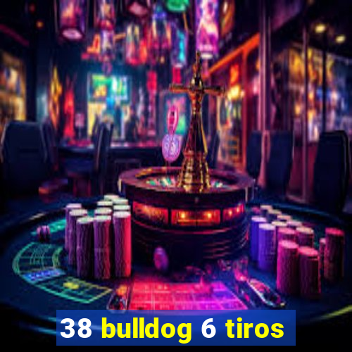 38 bulldog 6 tiros